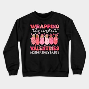 Groovy Wrapping The Sweetest Valentines Mother Baby Nurse Crewneck Sweatshirt